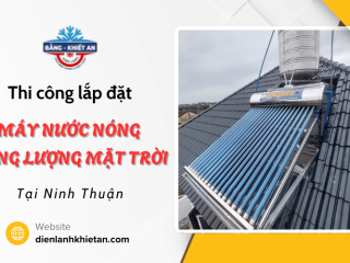 Lắp đặt máy nước nóng năng lượng mặt trời tại Ninh Thuận – Giải pháp nước nóng tiết kiệm và bền vững
